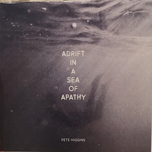Pete Higgins- Adrift In A Sea Of Apathy