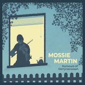 Mossie Martin- Humours Of Derrynacoosan