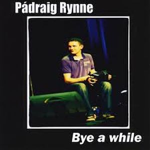 Padraig Rynne - Bye A While