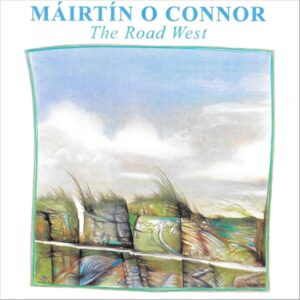Mairtin O Connor - The Road West
