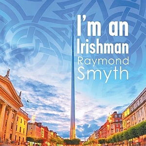 Raymond Smyth - Im An Irishman