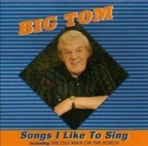 Big Tom - Songs I Like To Sing