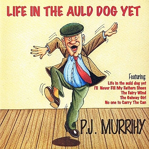 P.j. Murrihy - Life In The Auld Dog Yet