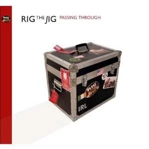 Rig The Jig - Passing Through