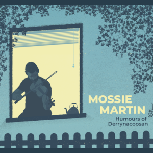 Mossie Martin- Humours Of Derrynacoosan