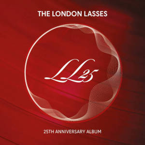 The London Lasses- Ll25 -25th Anniversay